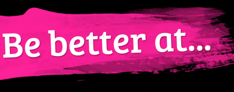 Be Better At